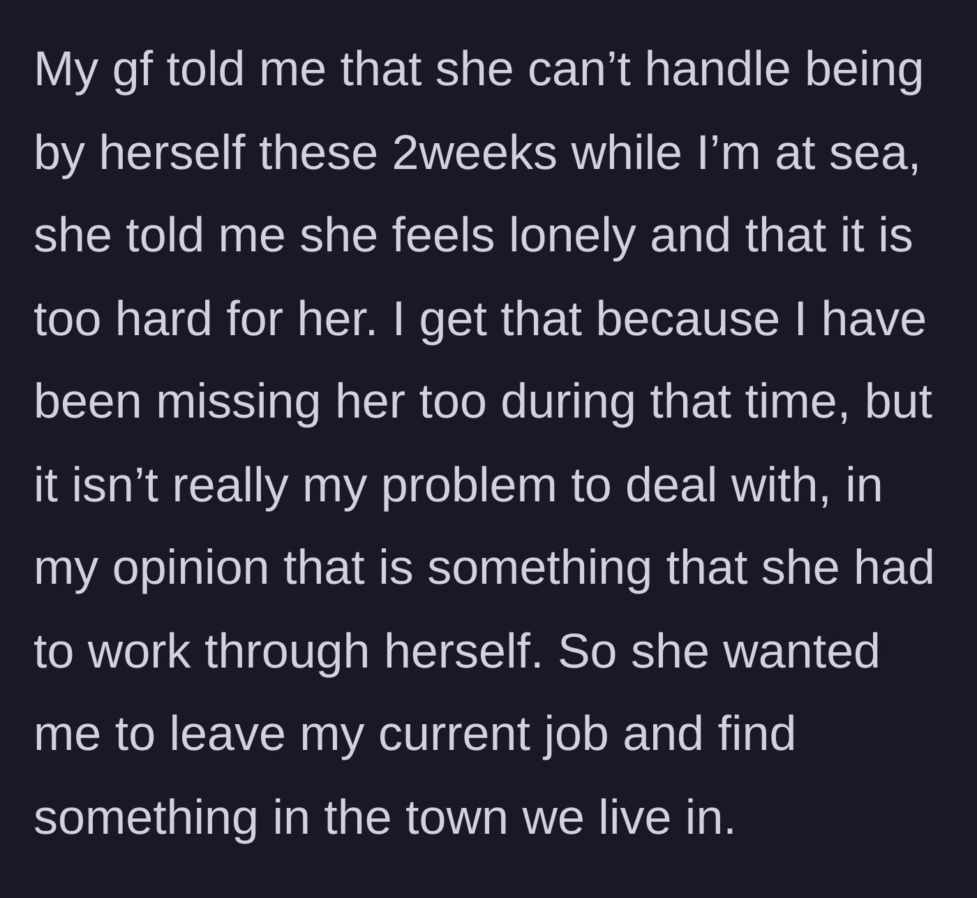 Story part 3 - The girlfriend admits she can't handle the two weeks alone, feels too lonely, and demands he find a local job instead.