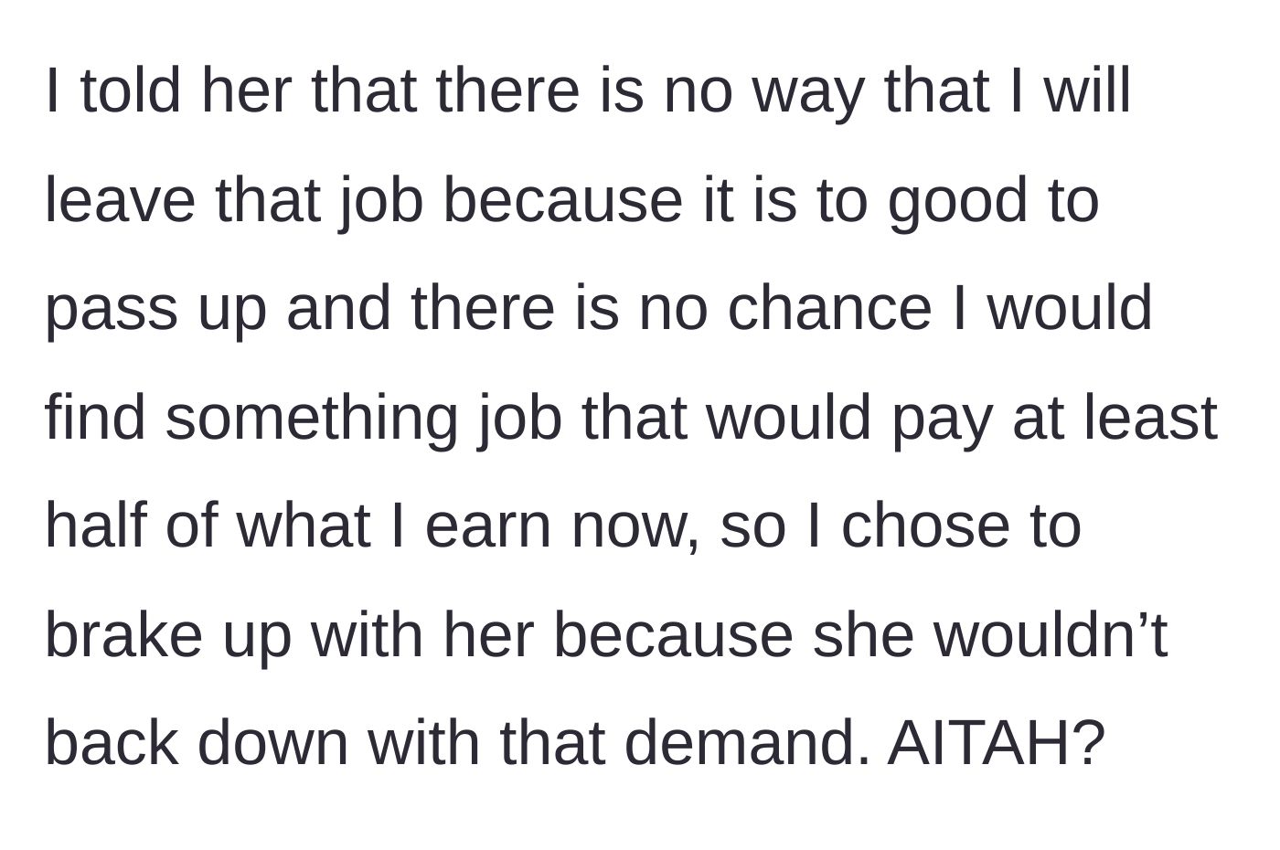 Story part 4 - He refuses to take a massive pay cut for a local job and officially ends the relationship when she won't back down from her demand.