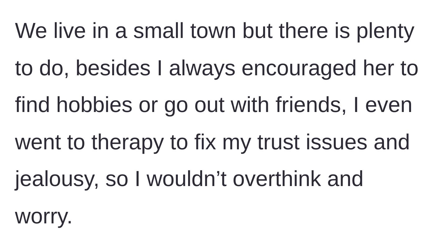 Story part 6 - He notes he encouraged her to find hobbies and even went to therapy for his own trust issues to improve their dynamic.