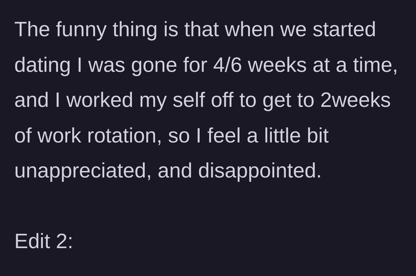 Story part 7 - He reveals he originally worked 4 to 6 weeks away and fought hard to reduce his rotation to 2 weeks, leaving him feeling deeply unappreciated.