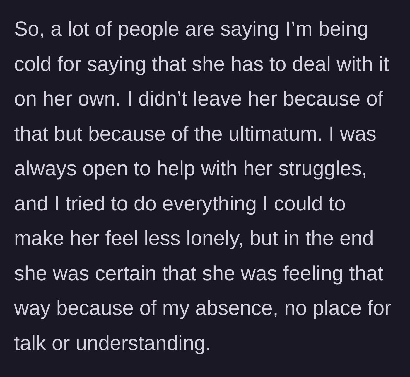 Story part 8 - He defends his stance, reiterating he broke up due to the ultimatum, not her feelings, as she refused to compromise or understand his side.