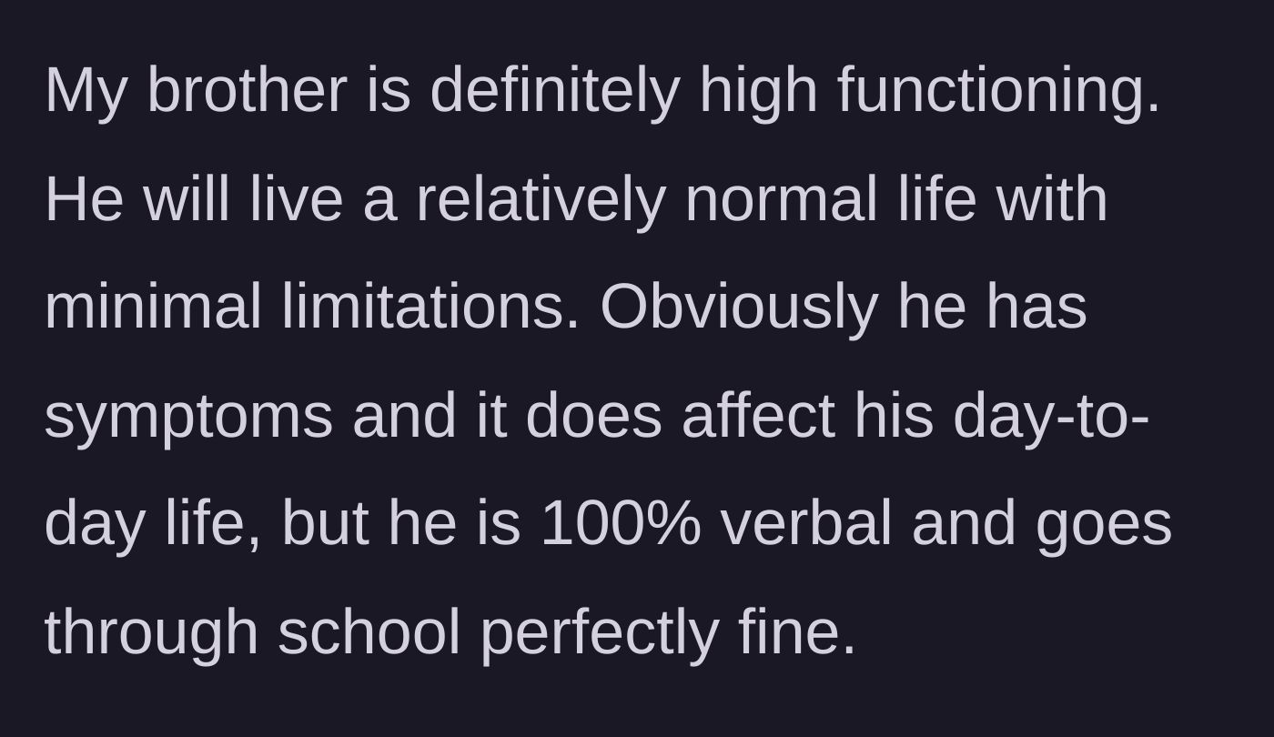 Story part 9 - She clarifies that her brother is high-functioning, fully verbal, and handles school well with minimal limitations.