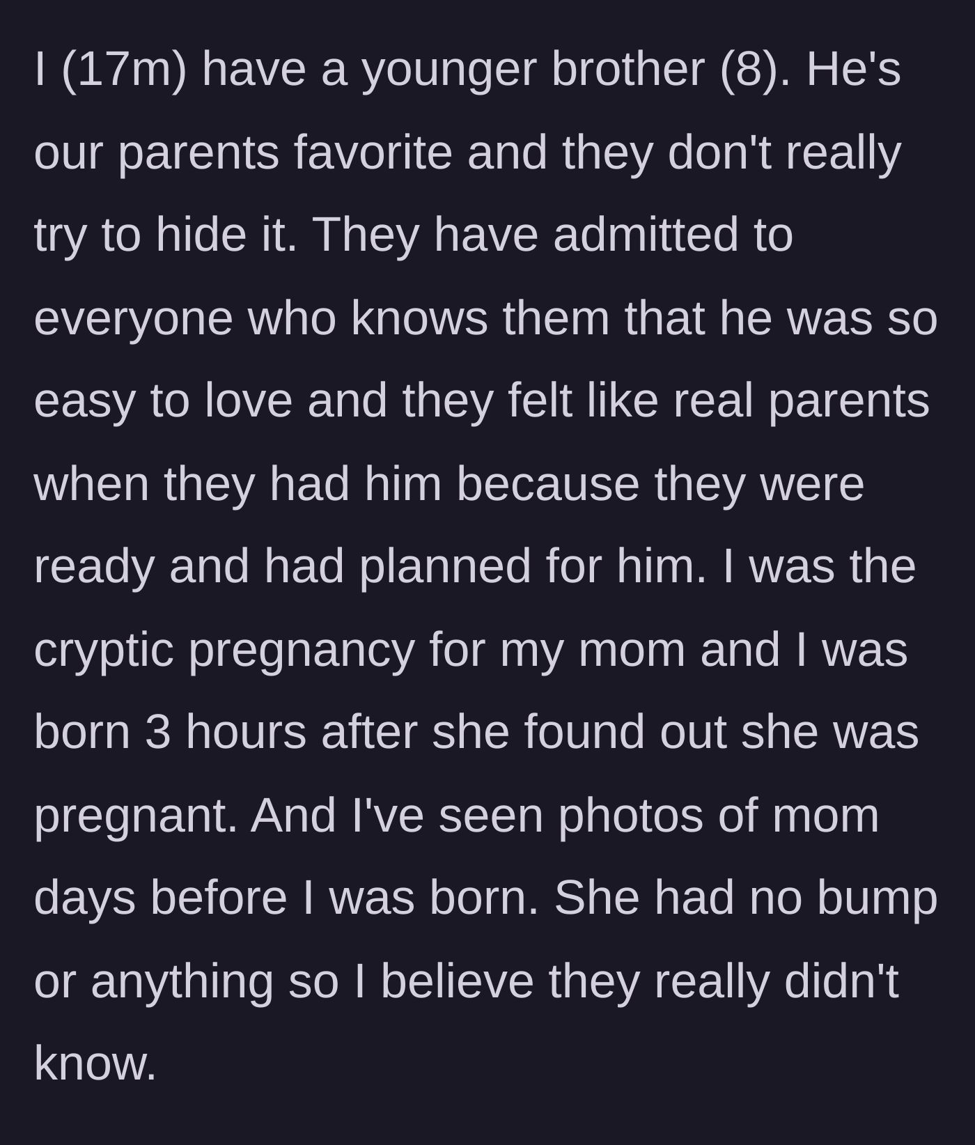 Story part 1 - A 17-year-old explains his mother's cryptic pregnancy and how his 8-year-old brother is the planned favorite.