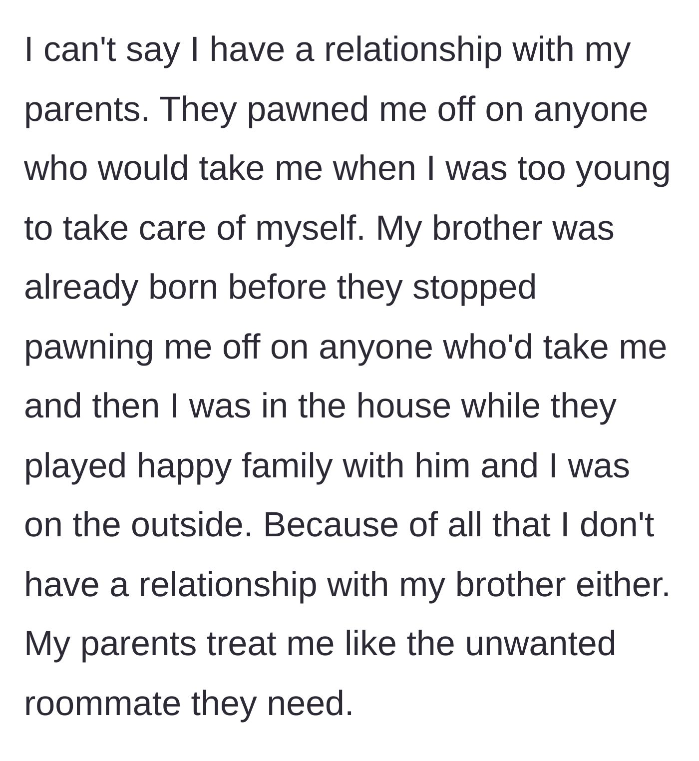 Story part 2 - The teenager describes being pawned off on relatives while his parents played happy family with his younger brother.