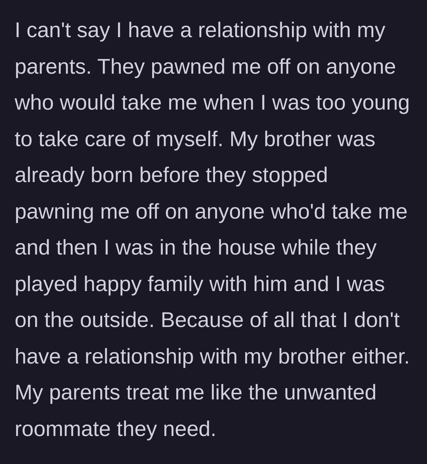 Story part 2 - The teenager describes being pawned off on relatives while his parents played happy family with his younger brother.
