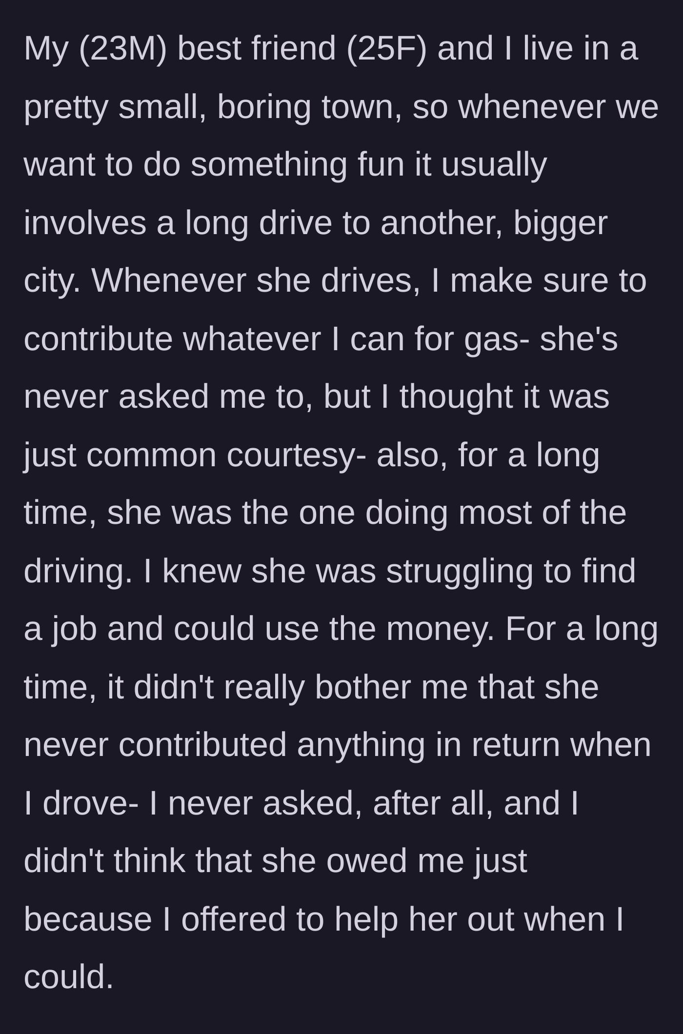 Story part 1 - The main character explains how he always voluntarily paid for gas when his friend struggled financially.