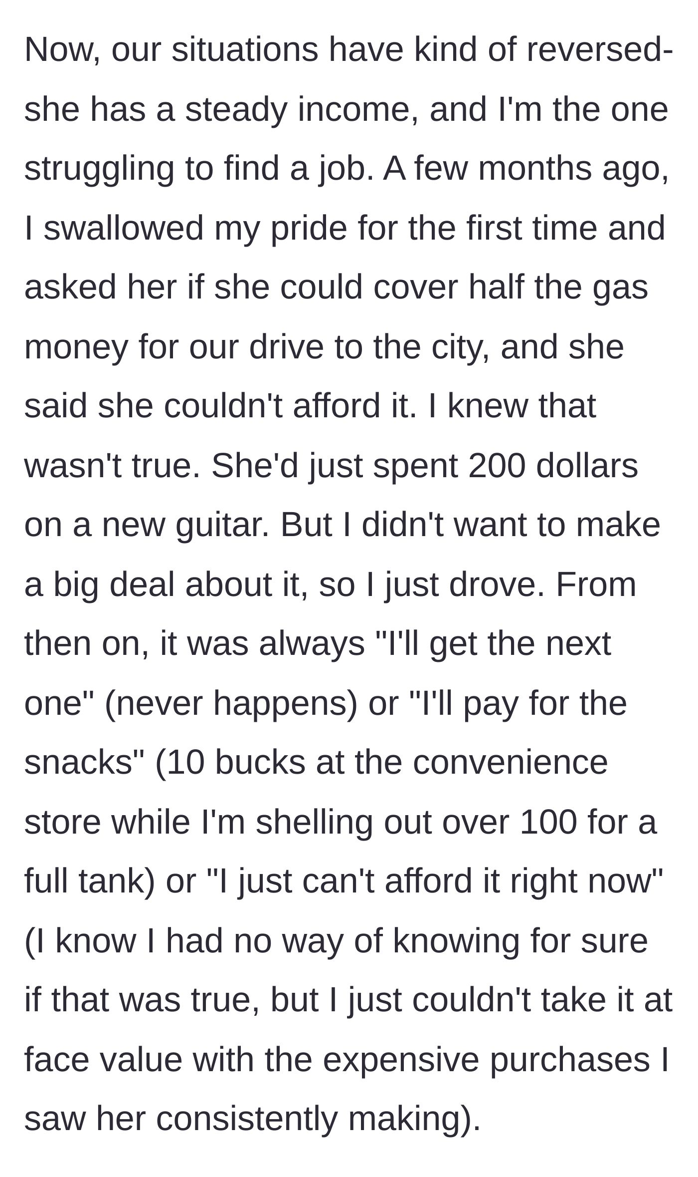 Story part 2 - The roles reverse, and the now-employed friend refuses to chip in for gas while buying herself expensive guitars.