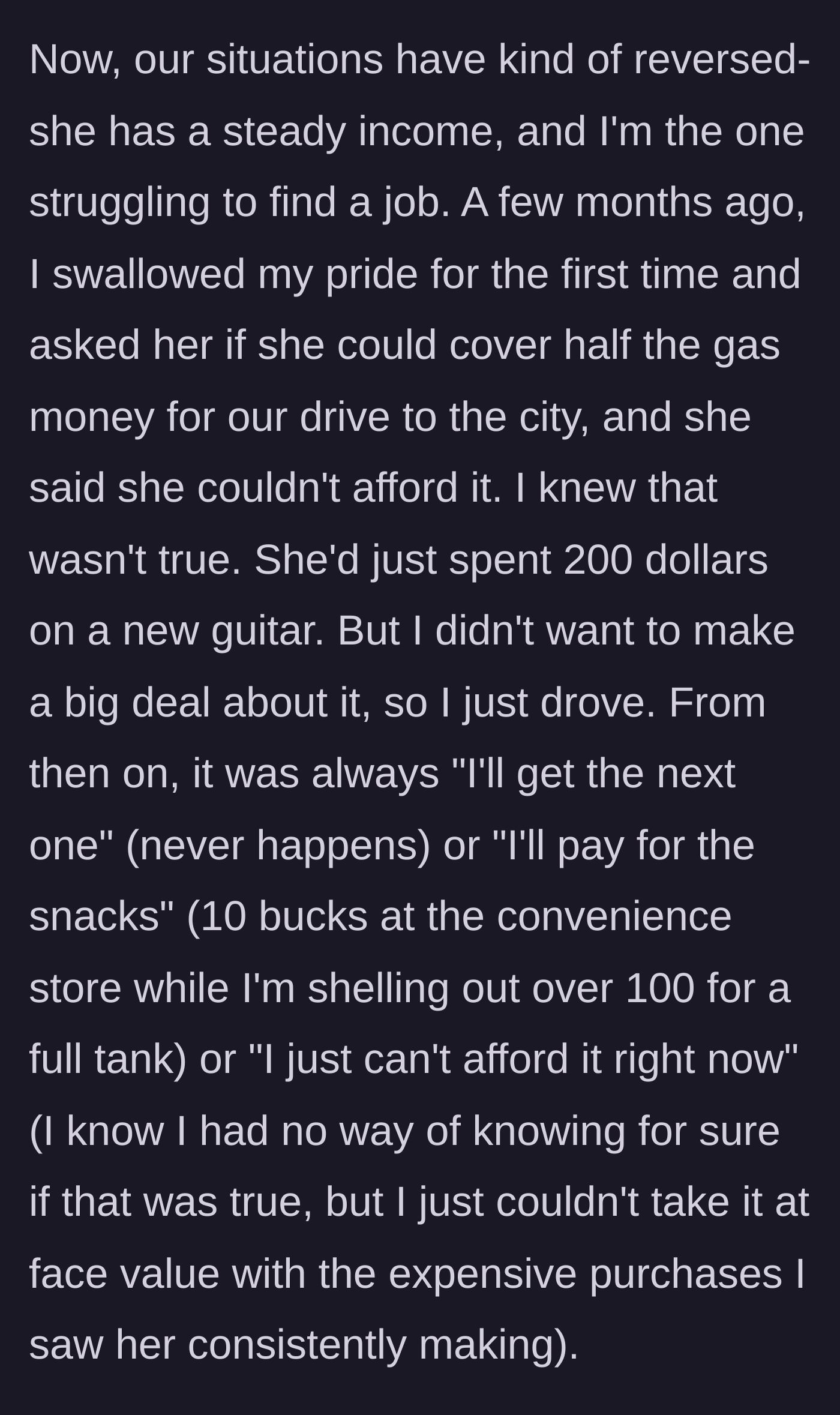 Story part 2 - The roles reverse, and the now-employed friend refuses to chip in for gas while buying herself expensive guitars.