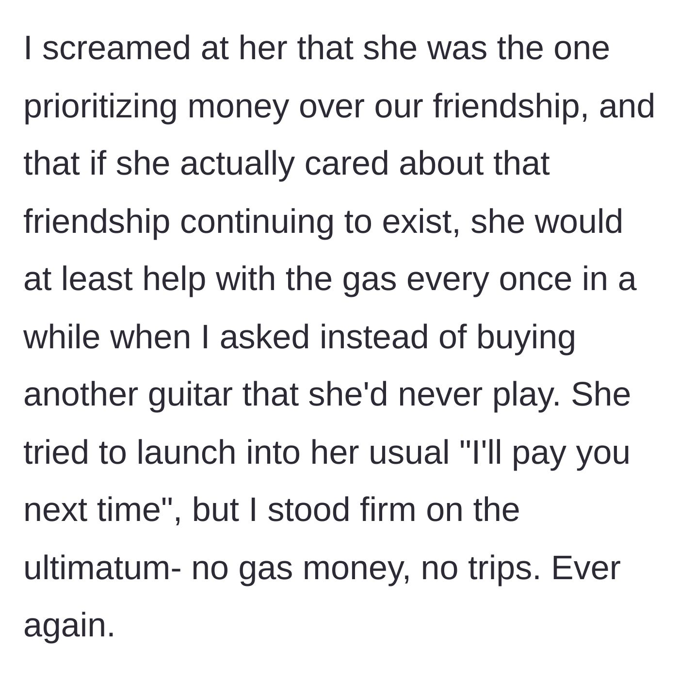 Story part 4 - He screams at her for prioritizing her money over the friendship and holds firm on his ultimatum.