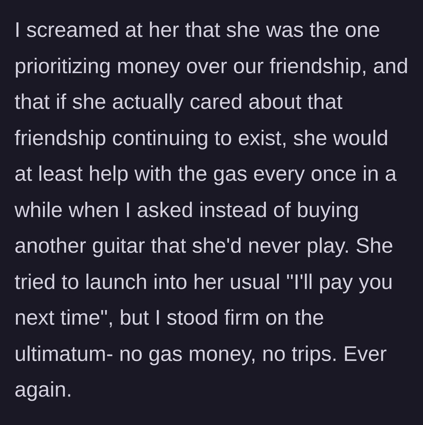 Story part 4 - He screams at her for prioritizing her money over the friendship and holds firm on his ultimatum.