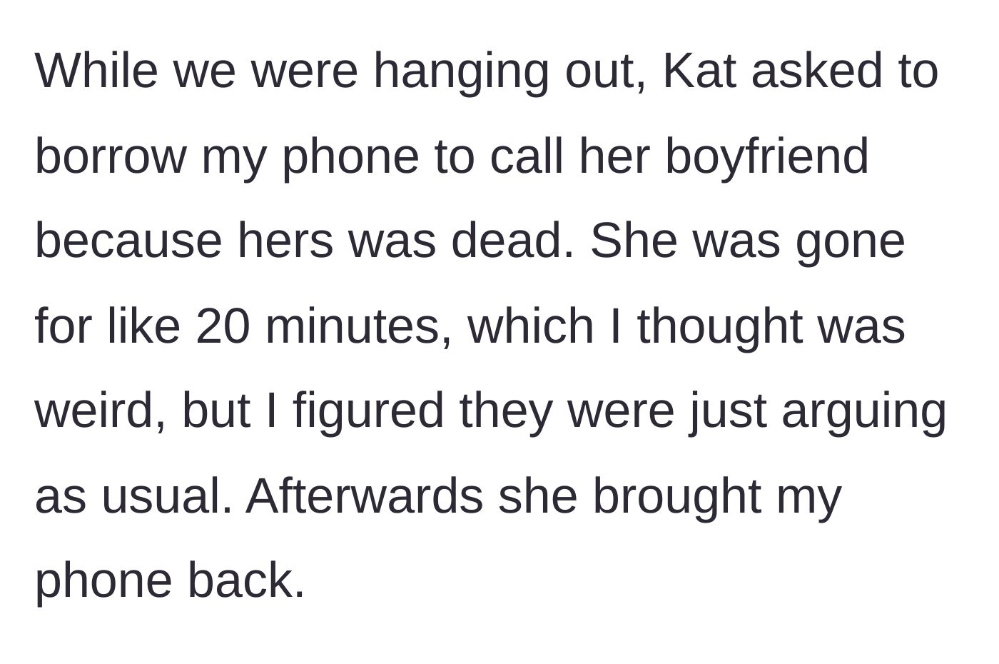Story part 3 - The friend borrows the main character's phone for an extended, suspicious period.