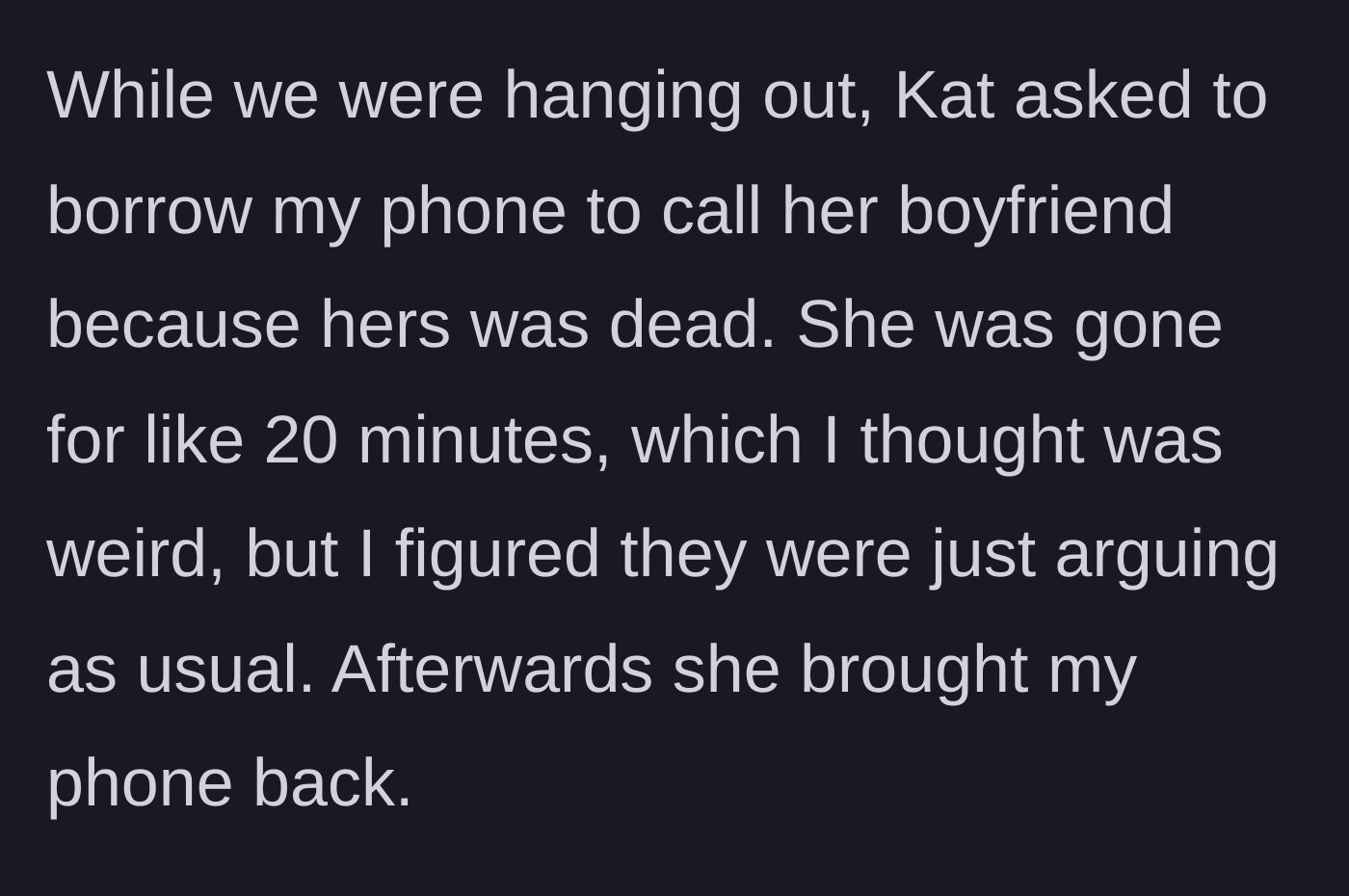 Story part 3 - The friend borrows the main character's phone for an extended, suspicious period.