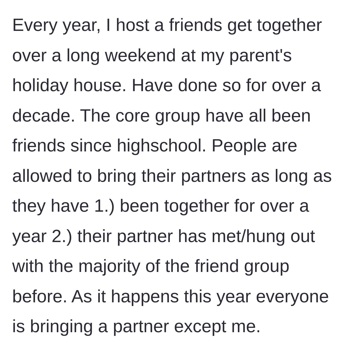 Story part 1 - The host explains the decade-long tradition of a free friends' getaway and the rules for bringing partners, noting they are the only single attendee this year.