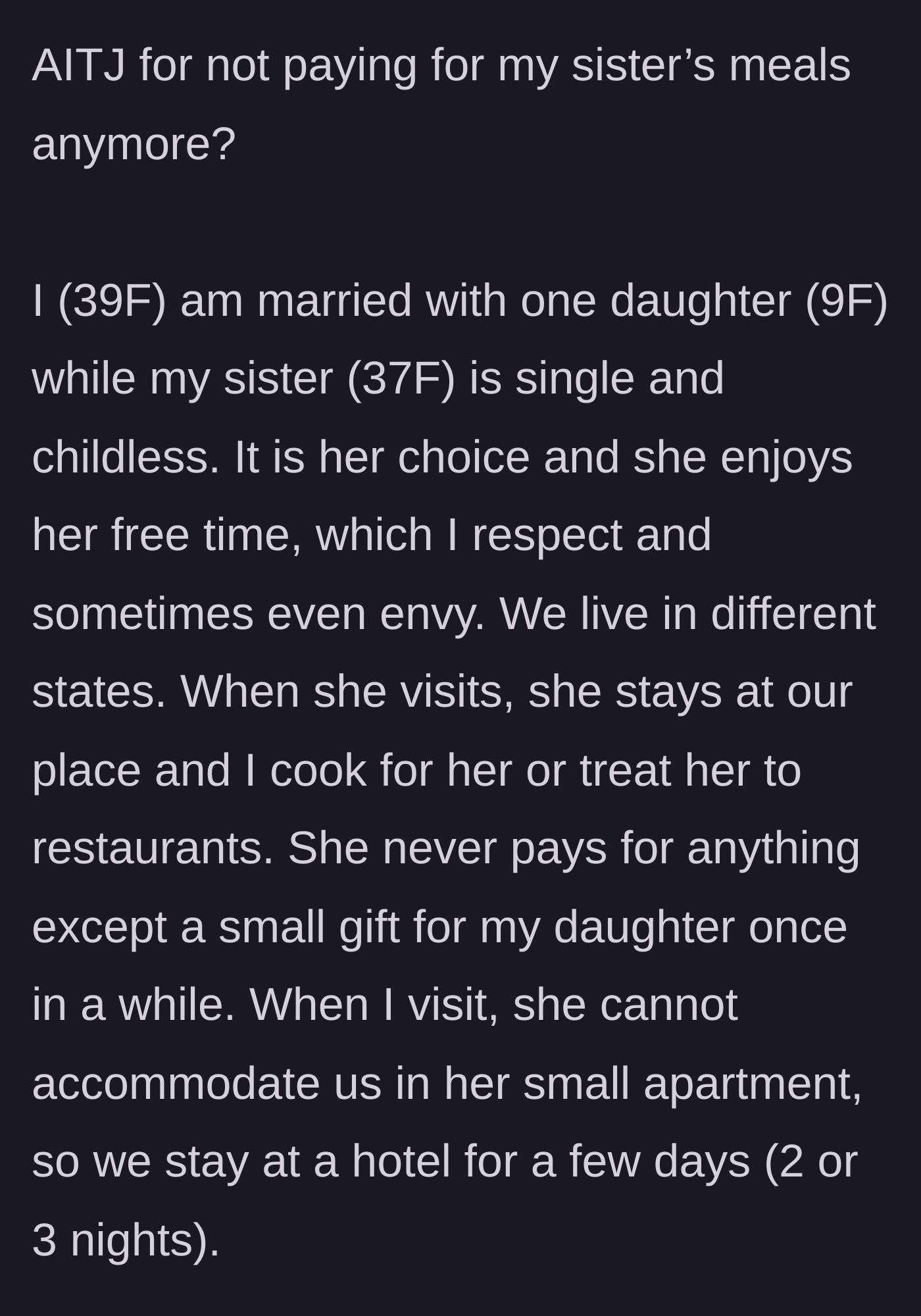 Story part 1 - A 39-year-old mother explains her long-standing dynamic of paying for her 37-year-old sister's meals during visits, while also having to pay for a hotel when visiting the sister.