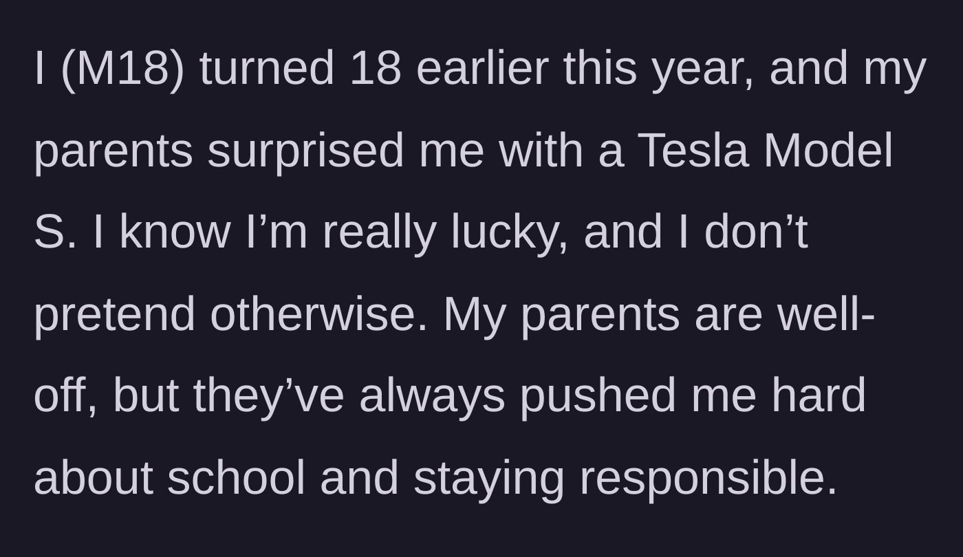 Story part 1 - An 18-year-old boy explains his wealthy parents surprised him with a Tesla and push him to stay responsible.