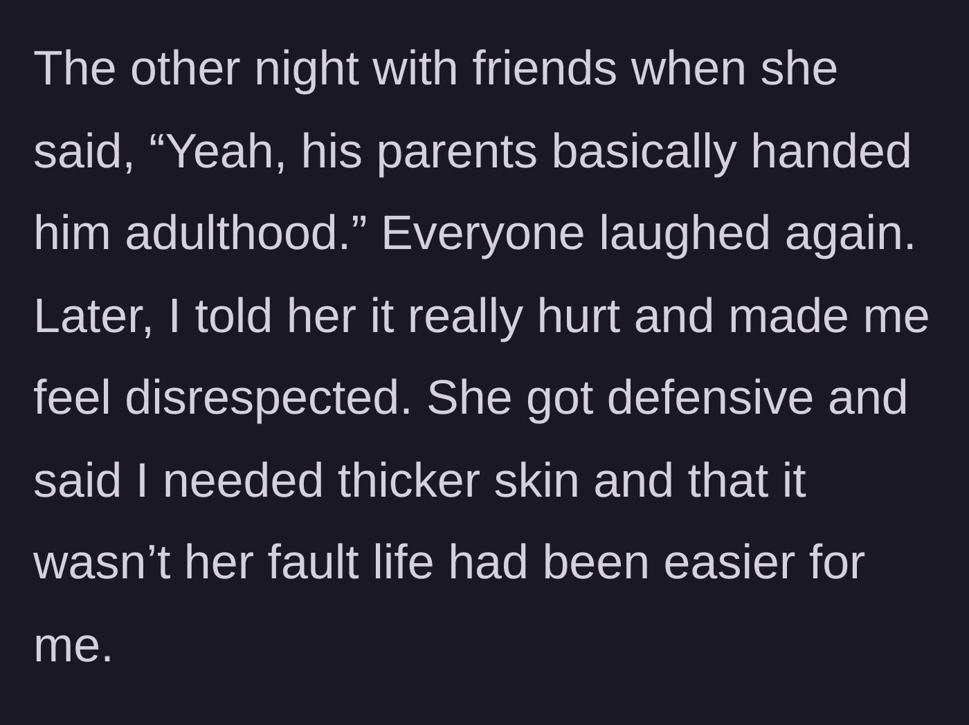 Story part 5 - She repeats the joke to friends again, and when confronted, tells him he needs thicker skin.