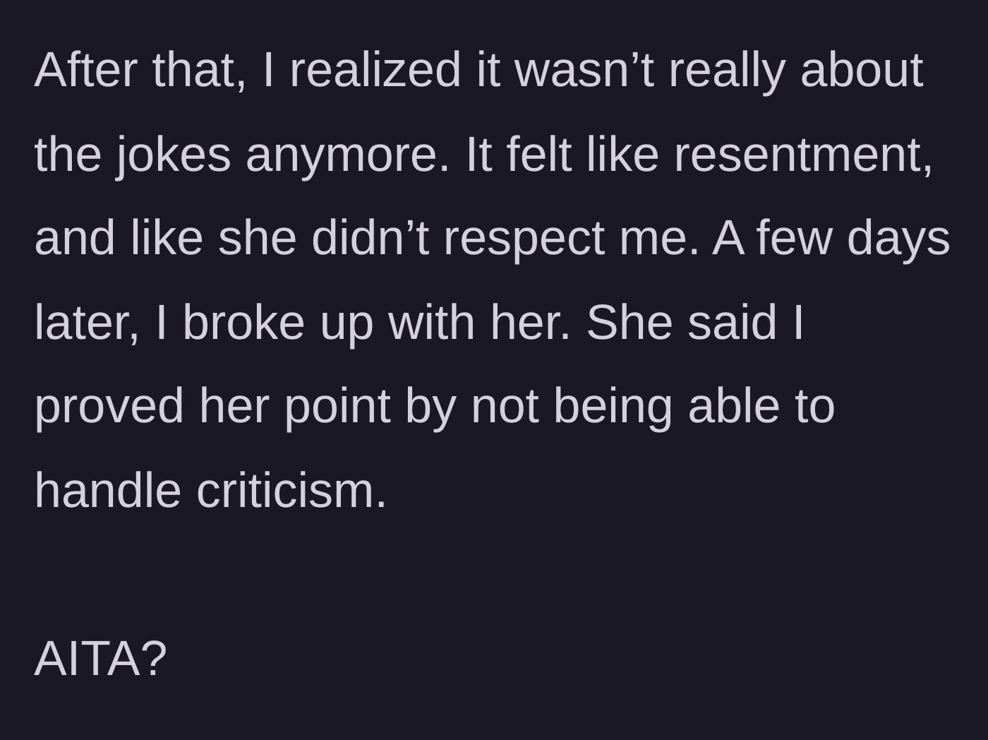 Story part 6 - Realizing her jokes stem from genuine resentment, he breaks up with her, and she blames his inability to handle criticism.