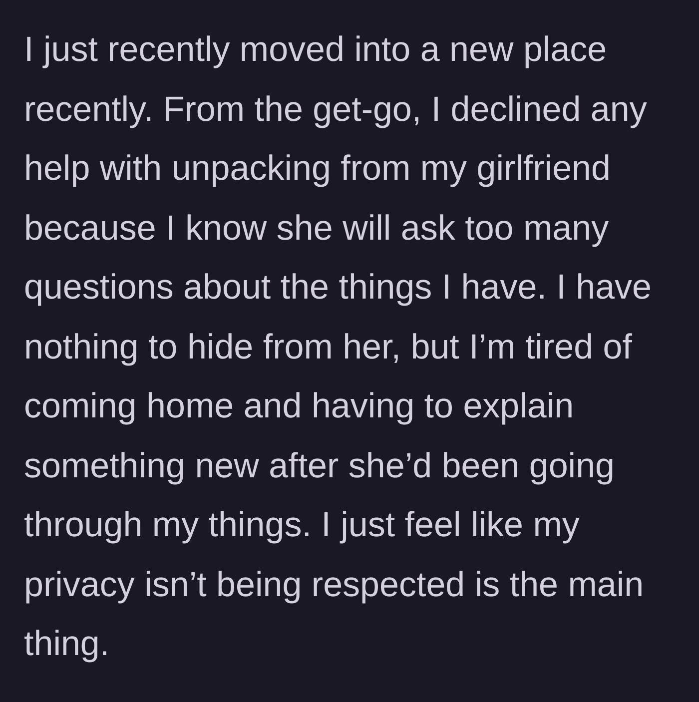 Story part 1 - Boyfriend moves into a new apartment and declines unpacking help to protect his peace and privacy.