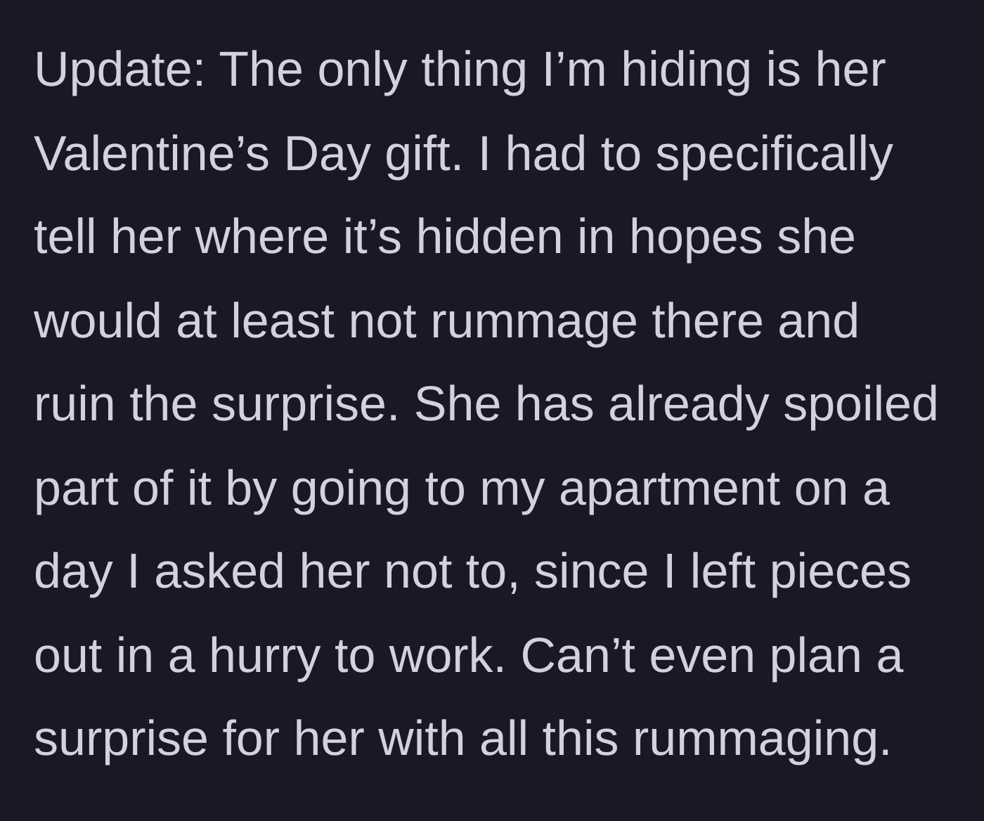 Story part 8 - Girlfriend completely ruins her own Valentine's Day surprise by going to his apartment against his explicit wishes.