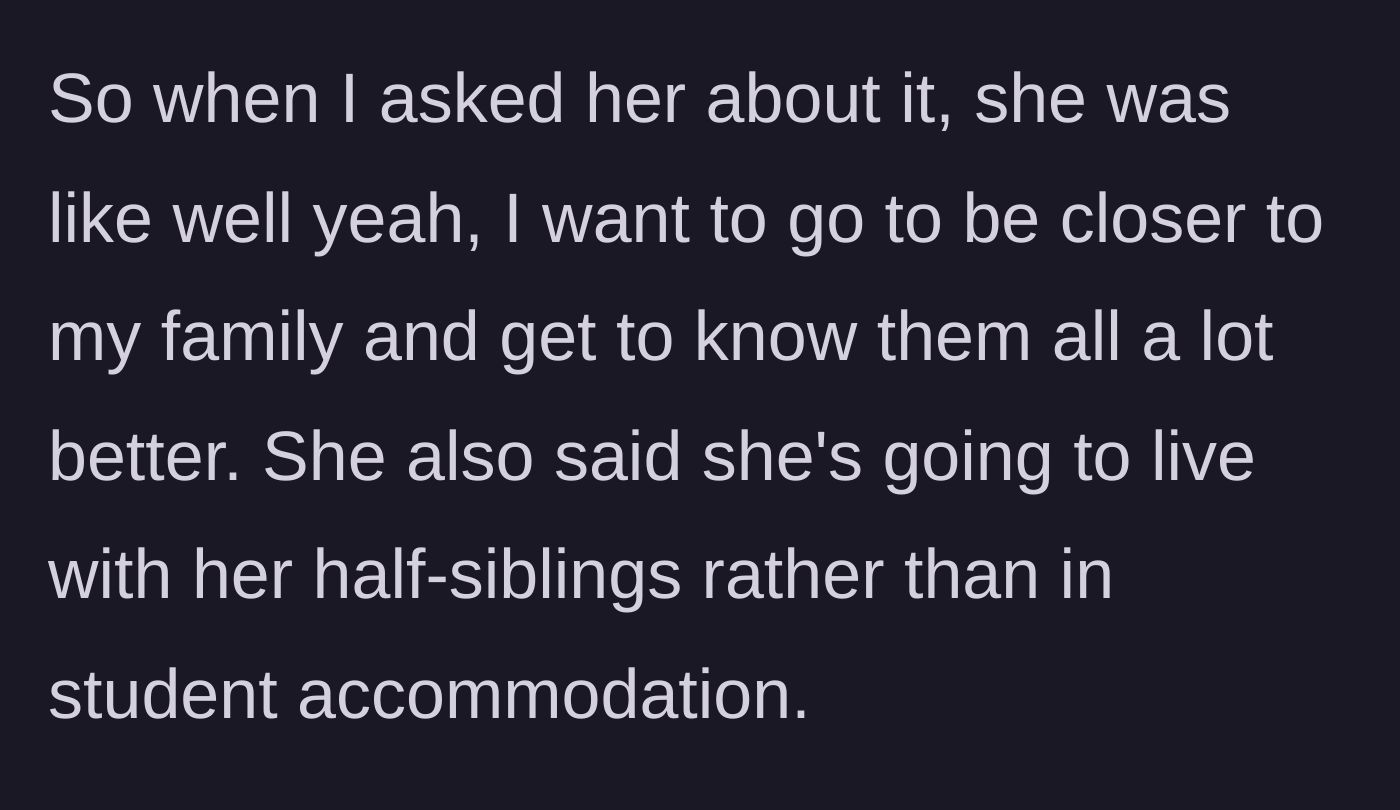 Story part 4 - The daughter confirms her plan to live with her biological half-siblings instead of in student housing.