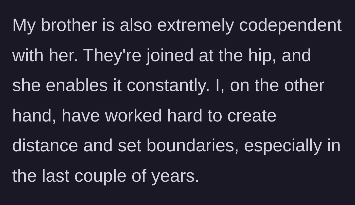 Story part 2 - Description of the mother and brother's extreme codependency and the author's hard-won distance.