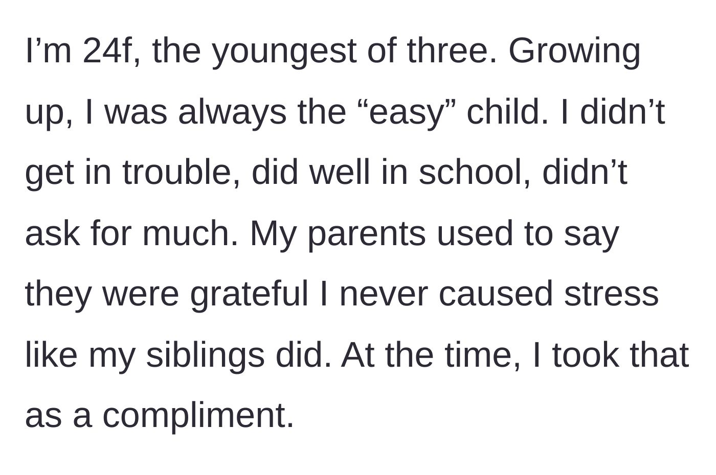 Story part 1 - A young woman reflecting on being the compliant, easy child growing up while her siblings caused trouble.