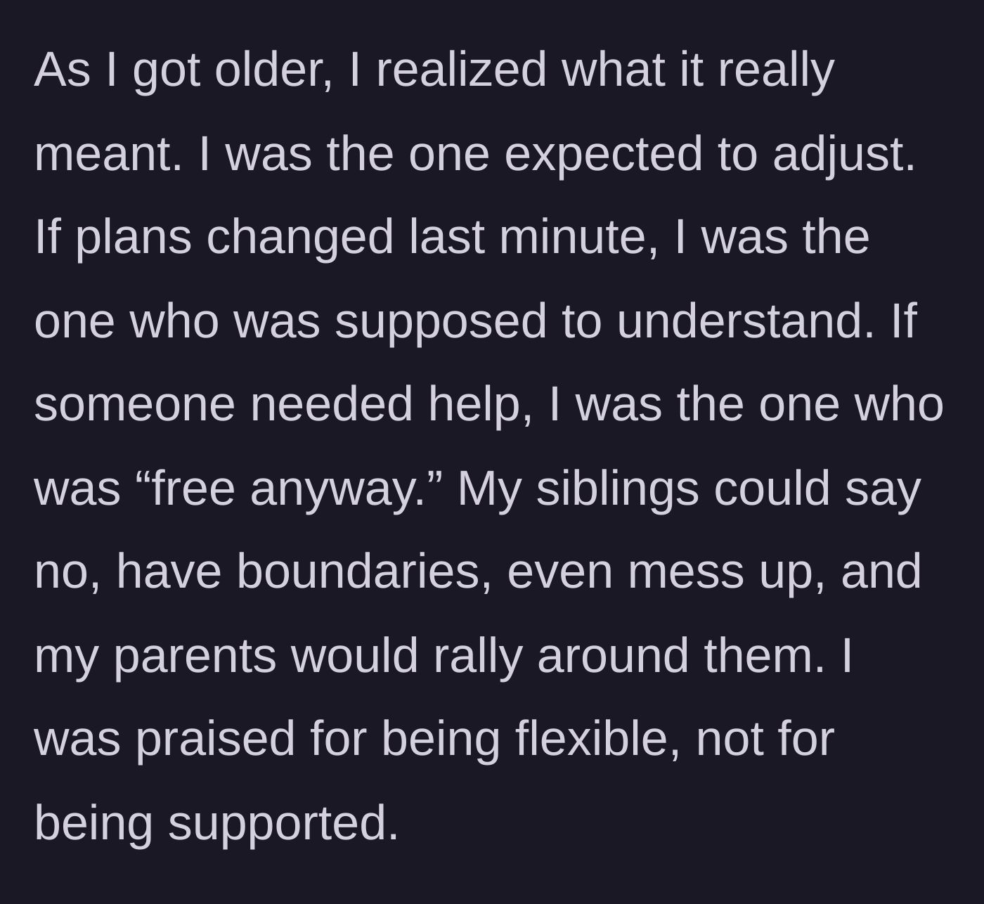 Story part 2 - The woman realizing as an adult that being flexible just meant she was the only one expected to sacrifice her boundaries.