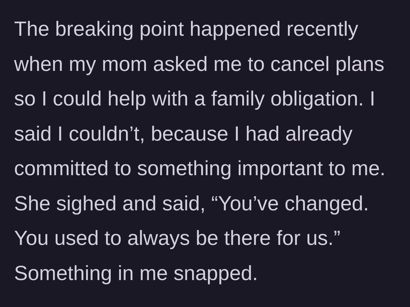 Story part 4 - The mother demanding she cancel plans for a family obligation and guilt-tripping her for changing.