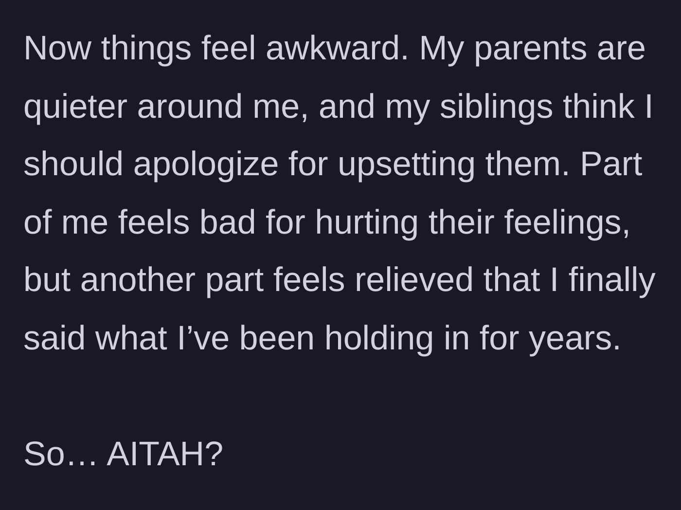 Story part 6 - The awkward aftermath with silent parents and siblings demanding an apology.