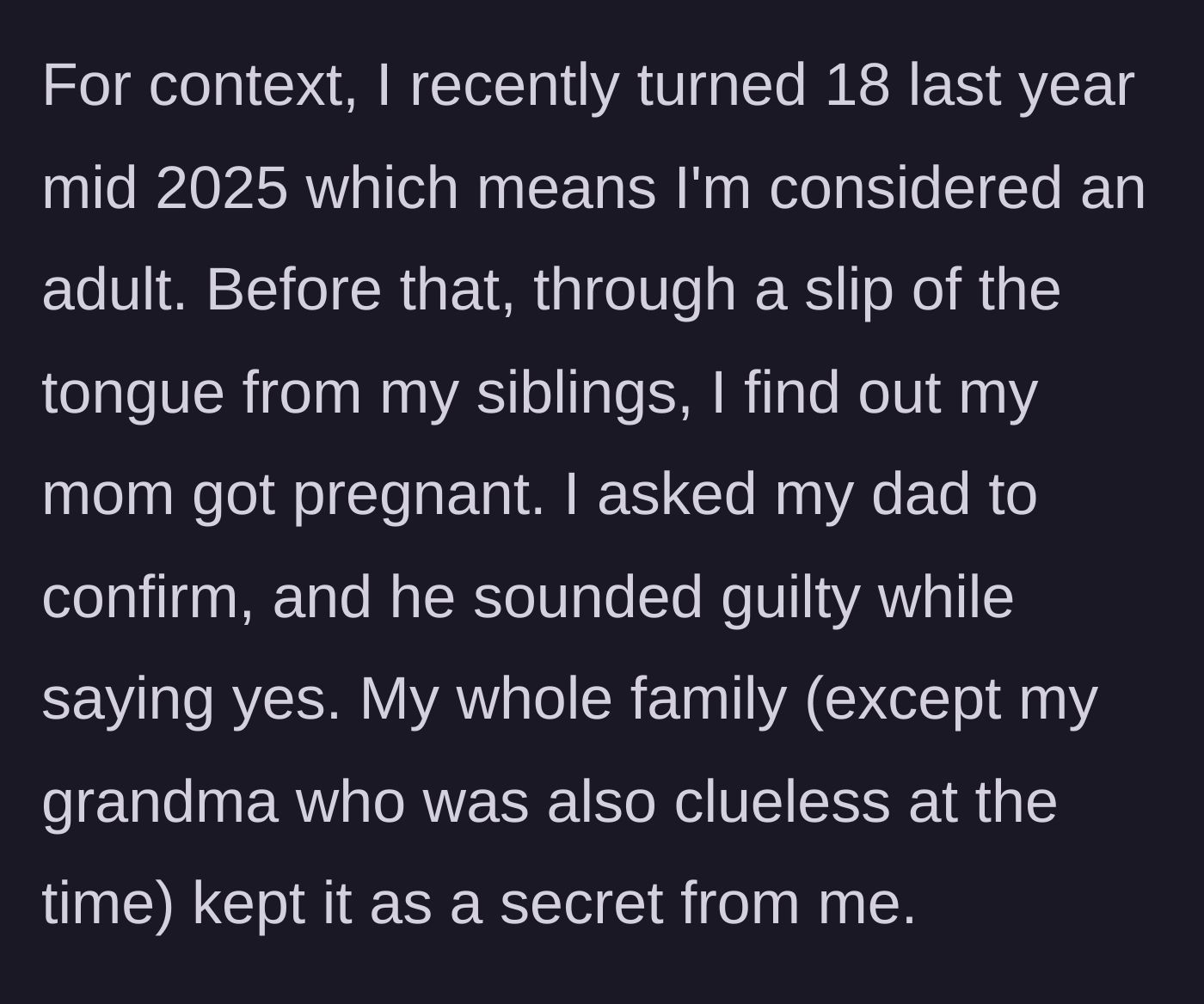Story part 1 - The 18-year-old son discovers his mother's secret pregnancy through a sibling's slip of the tongue and a guilty confirmation from his father.