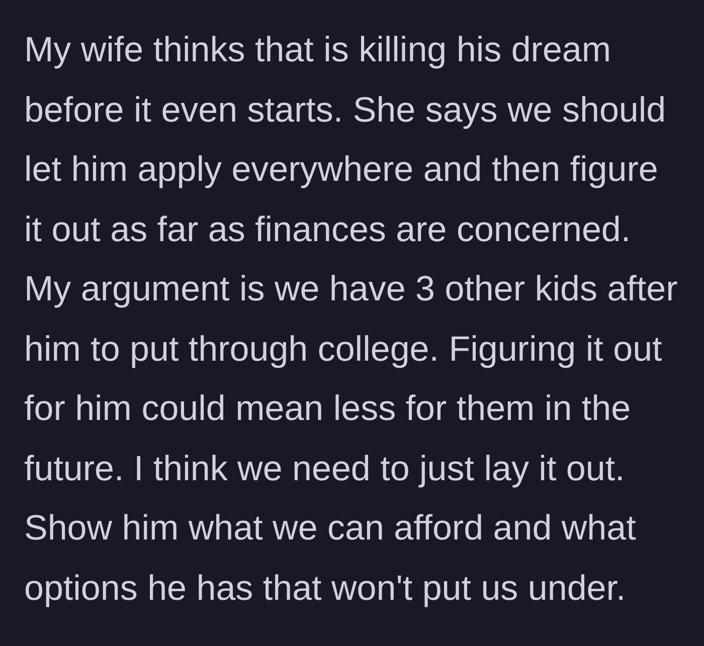 Story part 3 - The wife argues for letting him apply everywhere, while the dad points out they have three younger kids to fund as well.