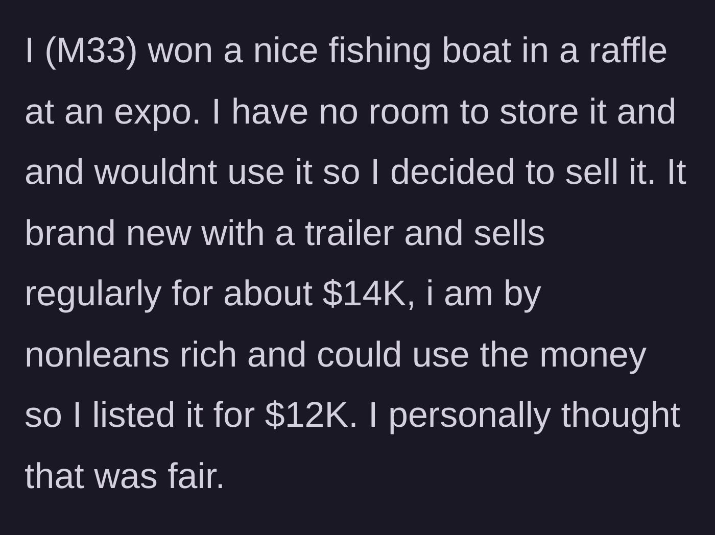 Story part 1 - A 33-year-old man wins a $14,000 fishing boat in a raffle, has no space for it, and lists it for sale at a discounted $12,000.