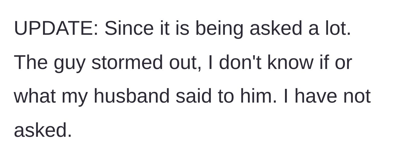 Story part 4 - A brief update confirming the friend left and the author hasn't asked her husband about his reaction.