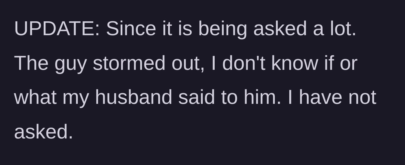 Story part 4 - A brief update confirming the friend left and the author hasn't asked her husband about his reaction.