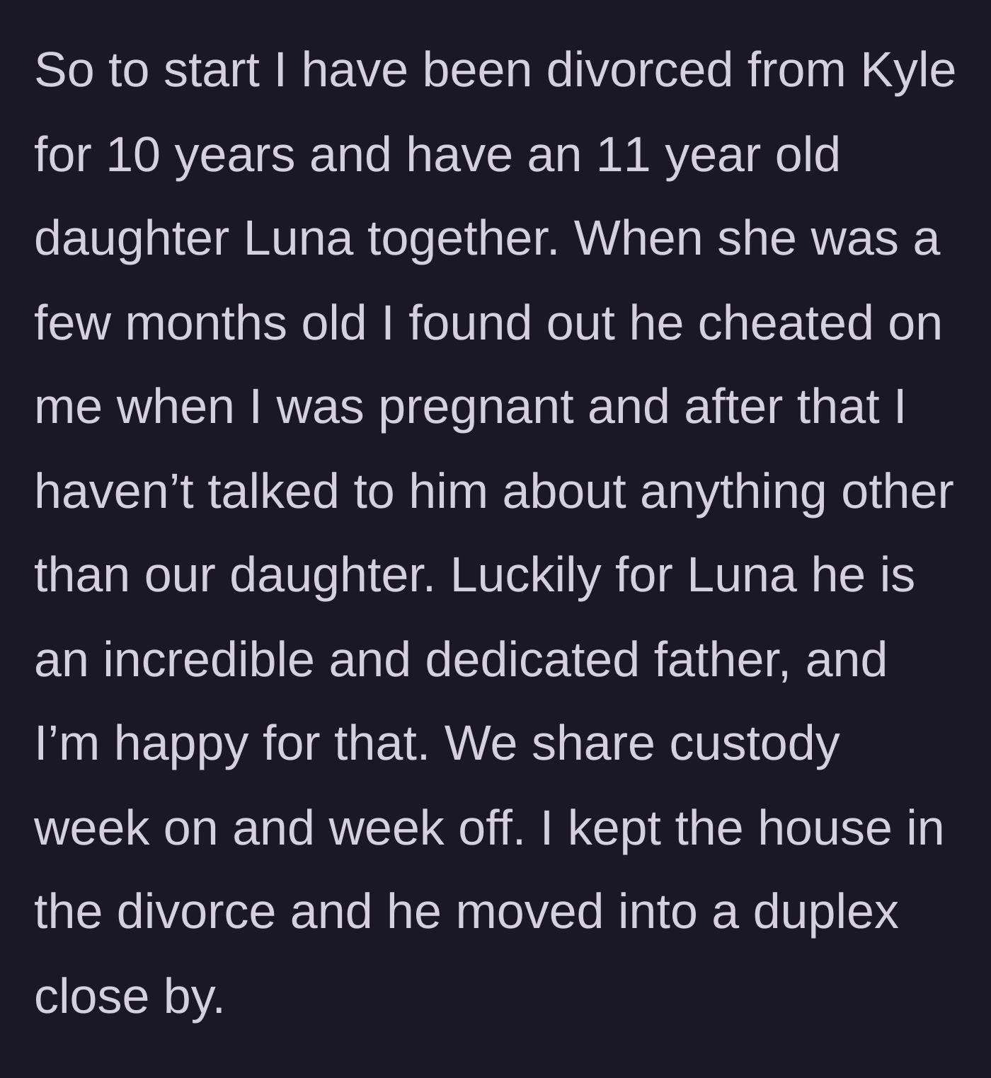 Story part 1 - Mom explains her ten-year divorce after her husband's infidelity, maintaining 50/50 custody with a dedicated dad.