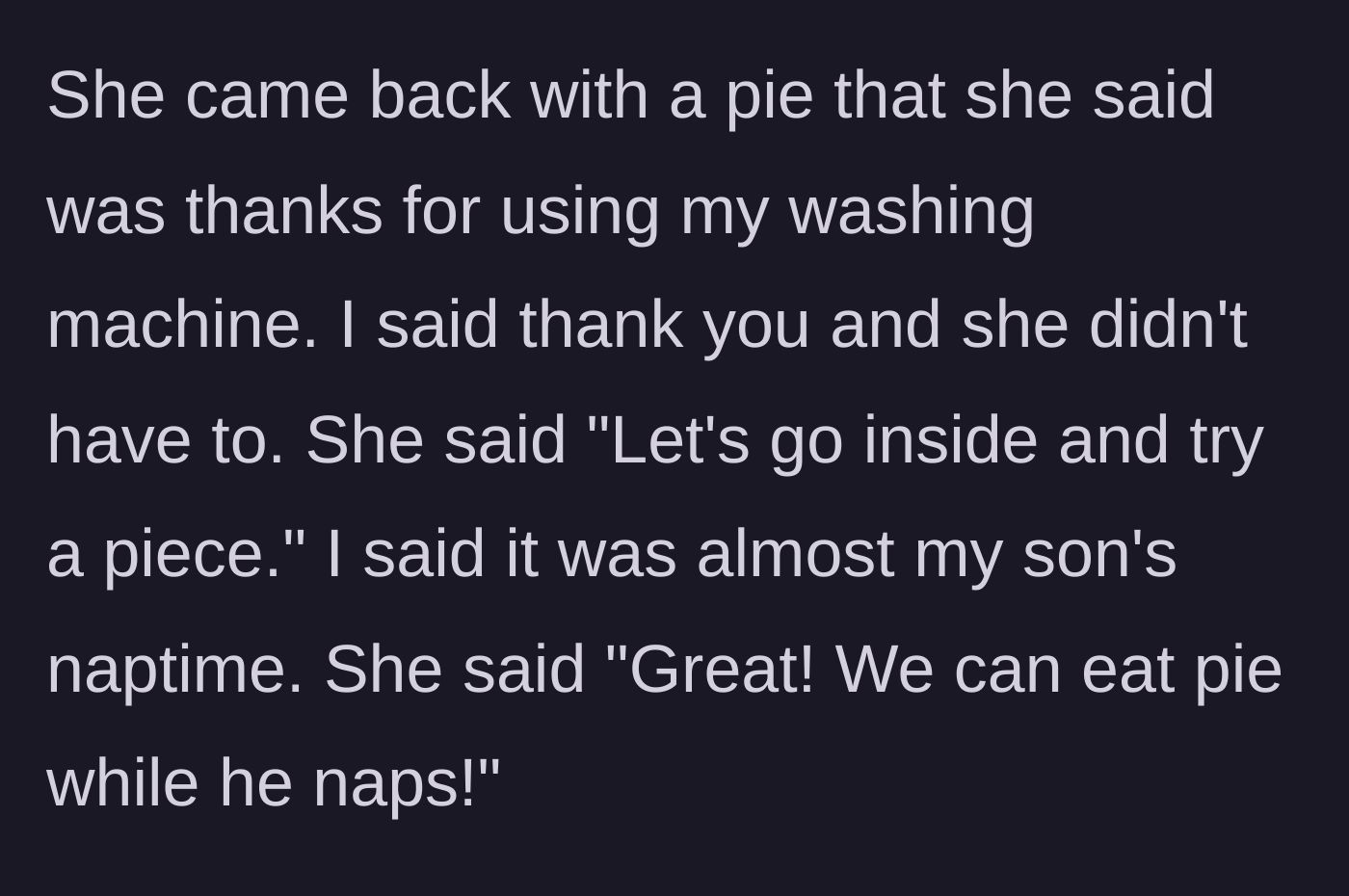 Story part 2 - The neighbor presents a pie and aggressively invites herself inside.