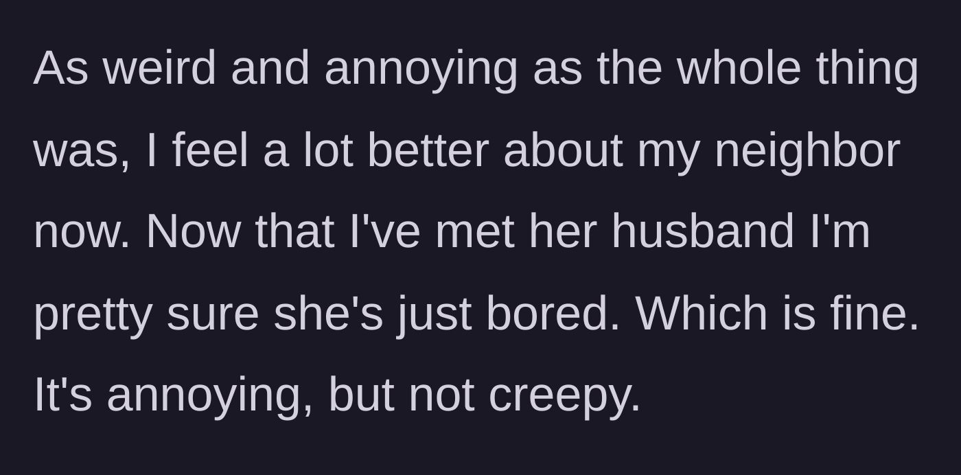Story part 6 - The dad reflects on the encounter, realizing she is just bored, not dangerous.