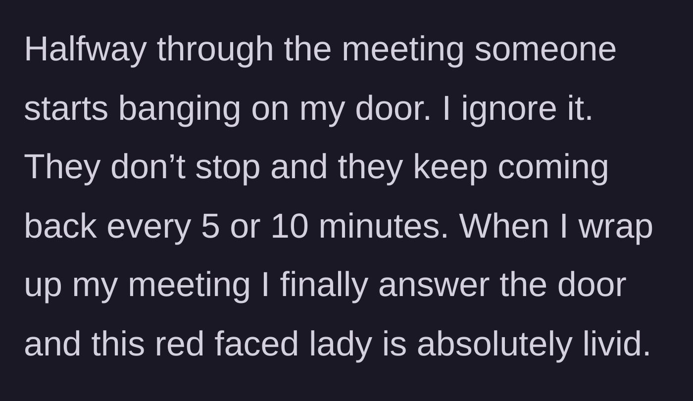Story part 5 - Someone angrily and repeatedly banging on a closed apartment door.