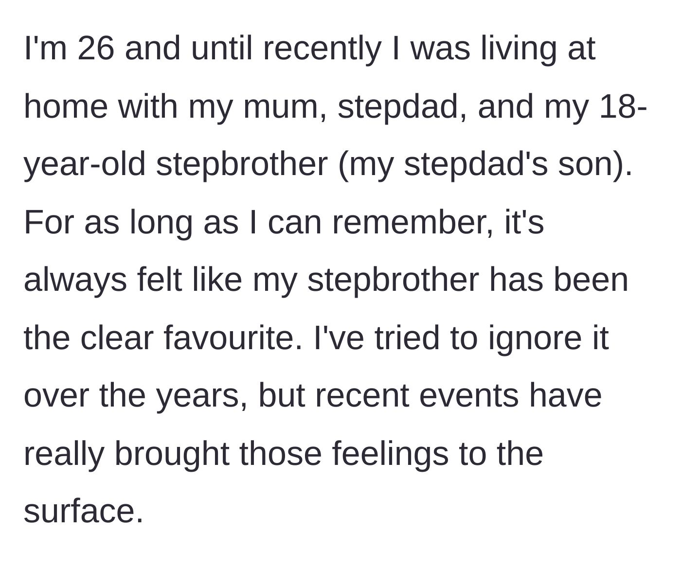 Story part 1 - A 26-year-old explains living with their mom, stepdad, and heavily favored 18-year-old stepbrother.