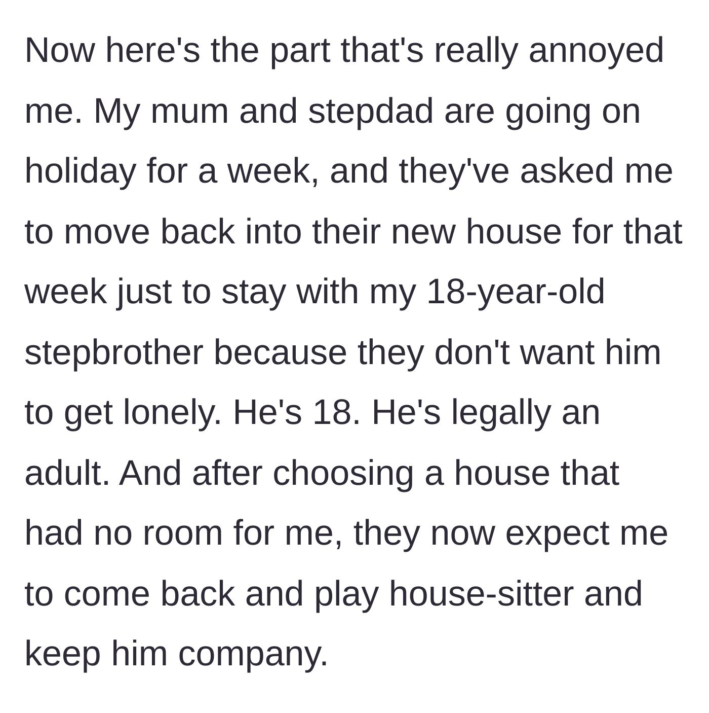 Story part 3 - The parents ask the evicted main character to move into their new house for a week to keep the 18-year-old stepbrother company while they vacation.