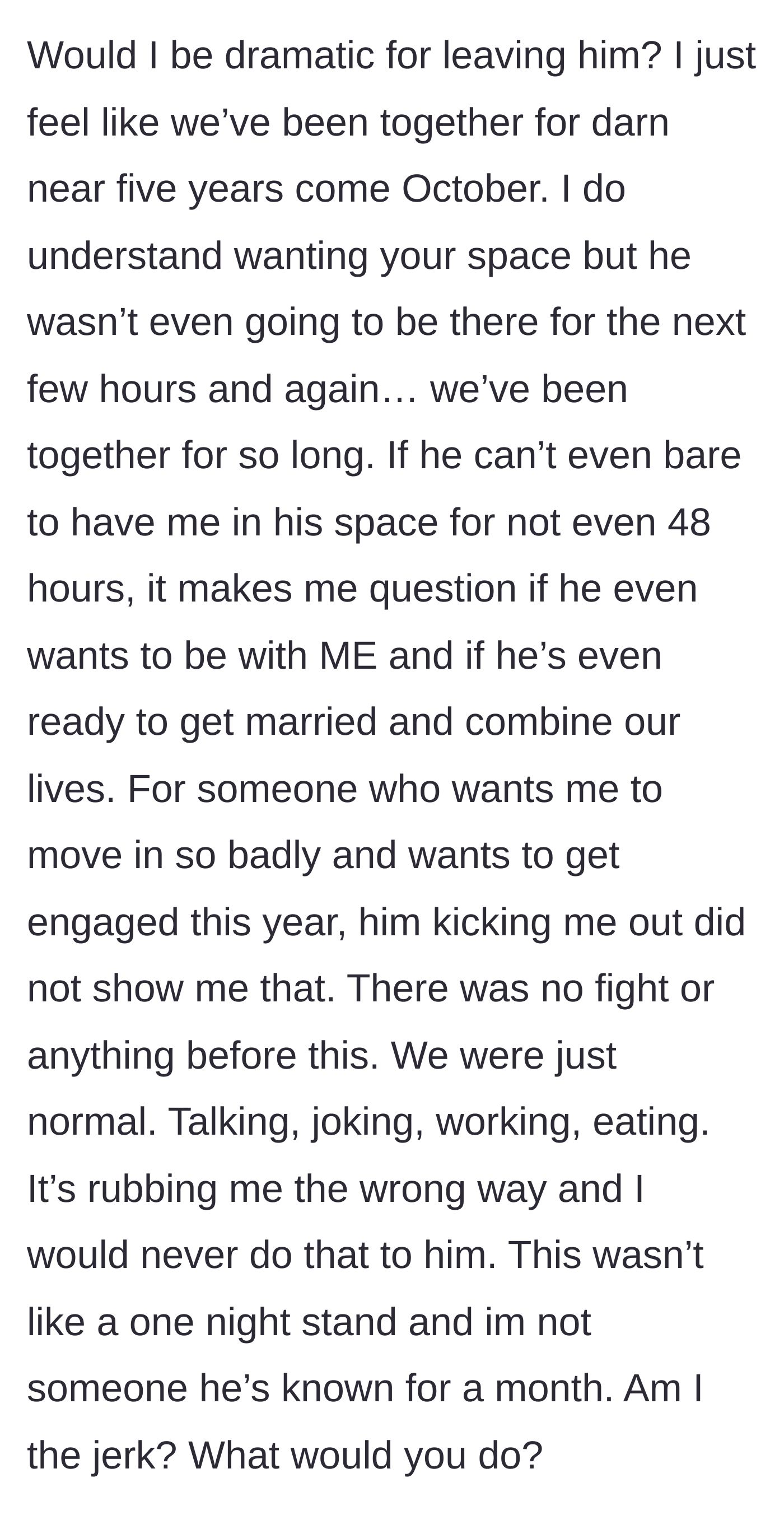 Story part 7 - The girlfriend questions if she is overreacting, wondering how they can ever get married or live together if he can't handle her presence for two days.