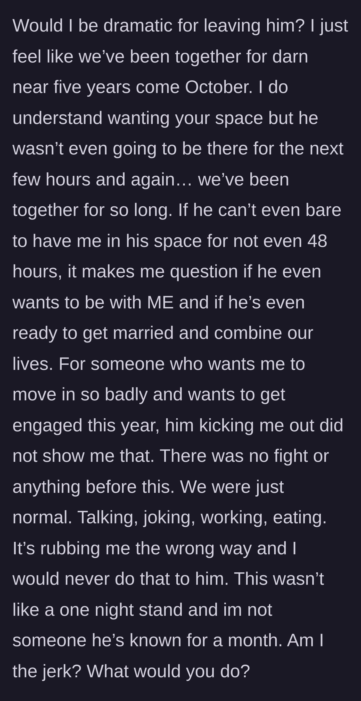 Story part 7 - The girlfriend questions if she is overreacting, wondering how they can ever get married or live together if he can't handle her presence for two days.