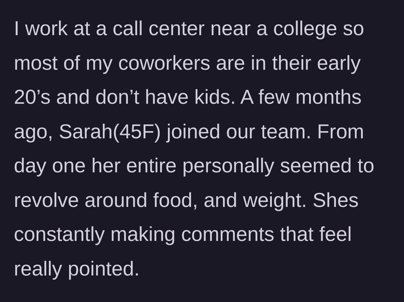 Story part 1 - A new 45-year-old coworker joins a young call center team and immediately makes her entire personality about food and weight.