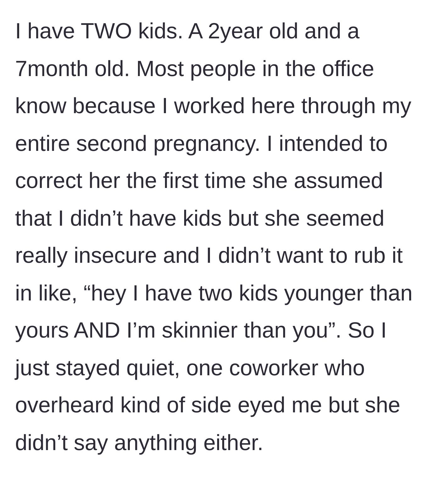 Story part 3 - The main character reveals she actually has two very young kids but stays quiet to avoid embarrassing the coworker.