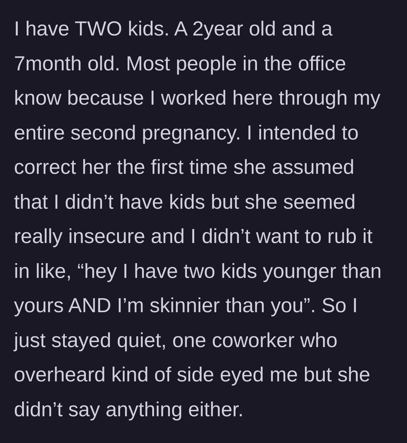 Story part 3 - The main character reveals she actually has two very young kids but stays quiet to avoid embarrassing the coworker.