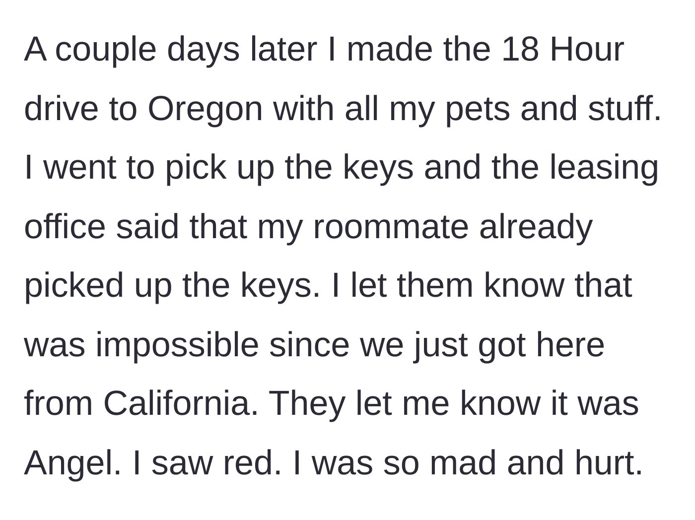Story part 3 - The main character arrives in Oregon after an 18-hour drive, only to find out her ex already picked up the keys.