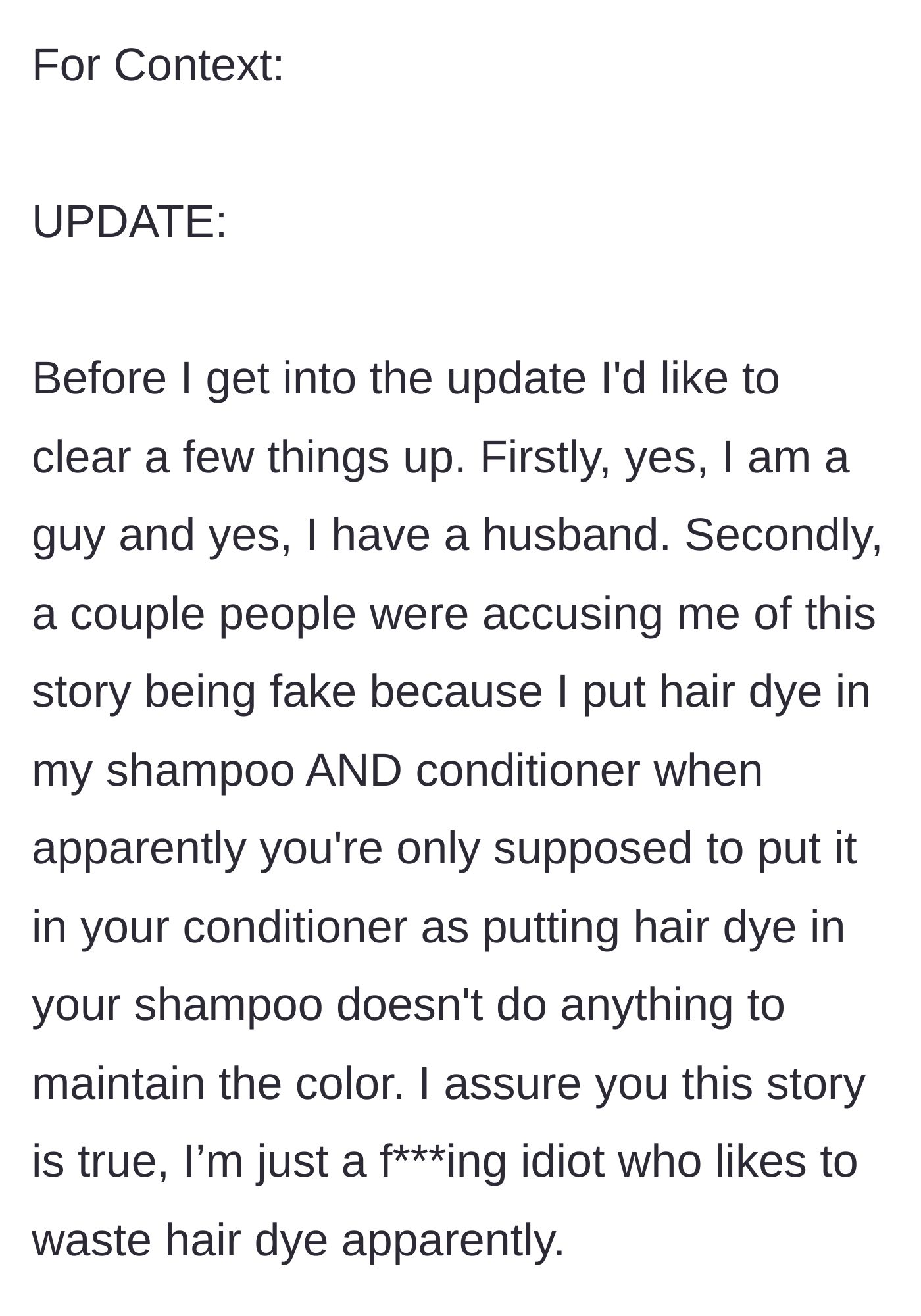 Story part 1 - The author clarifies his gender, relationship status, and hilariously admits to incorrectly mixing hair dye into his shampoo just to waste it.