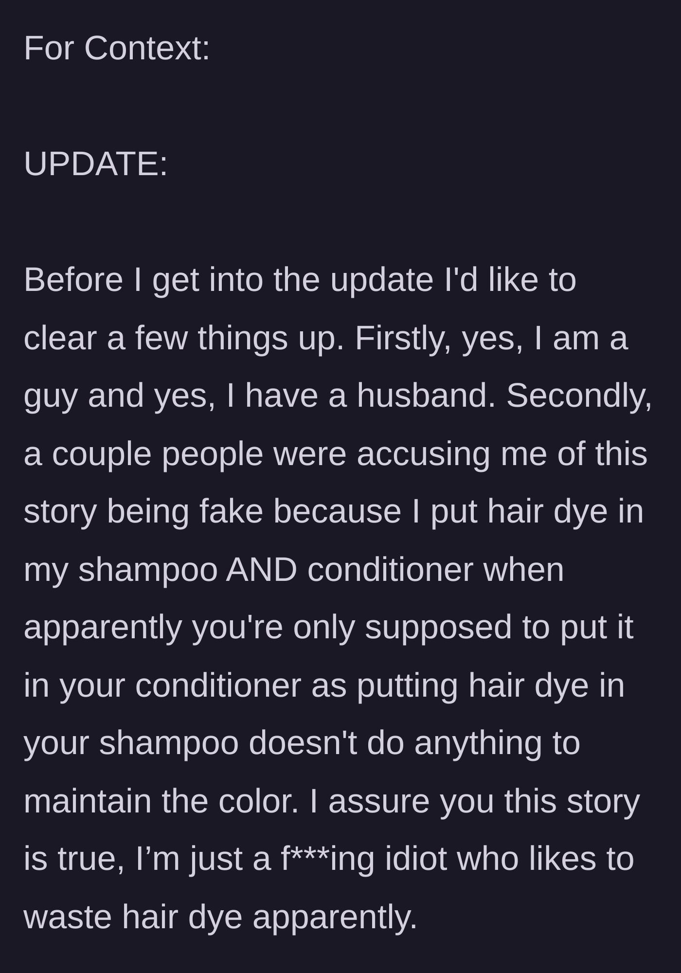Story part 1 - The author clarifies his gender, relationship status, and hilariously admits to incorrectly mixing hair dye into his shampoo just to waste it.