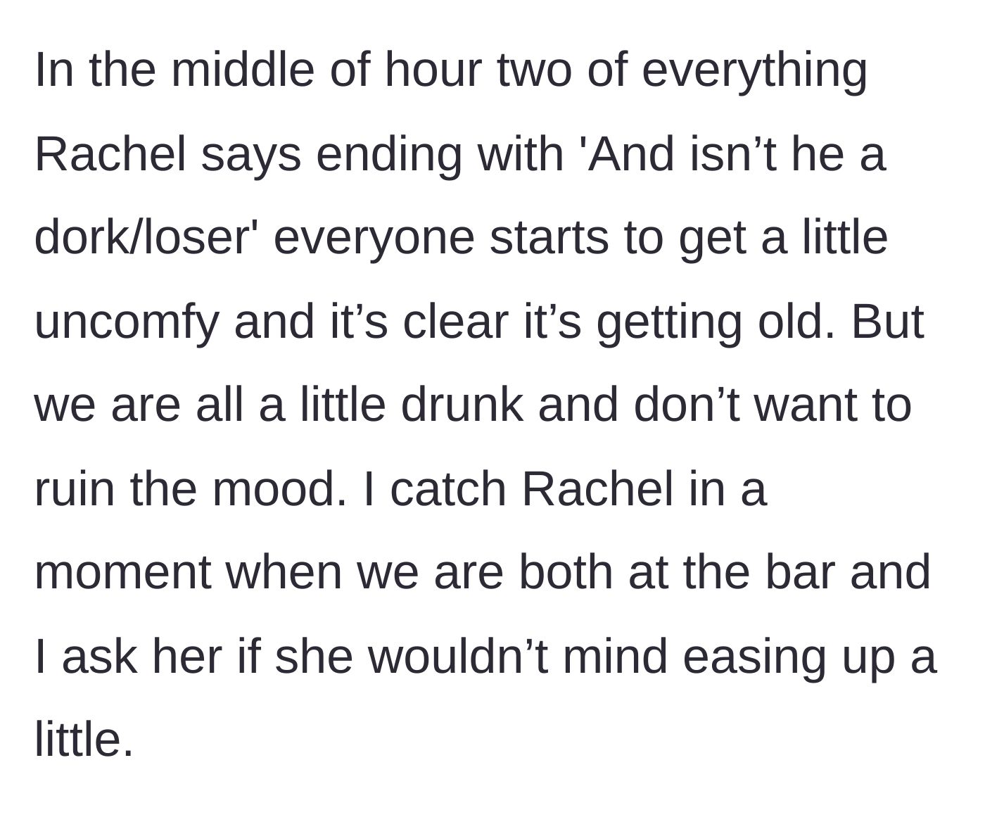 Story part 3 - The friend group gets uncomfortable as the insults continue, prompting the main character to ask Rachel privately to stop.