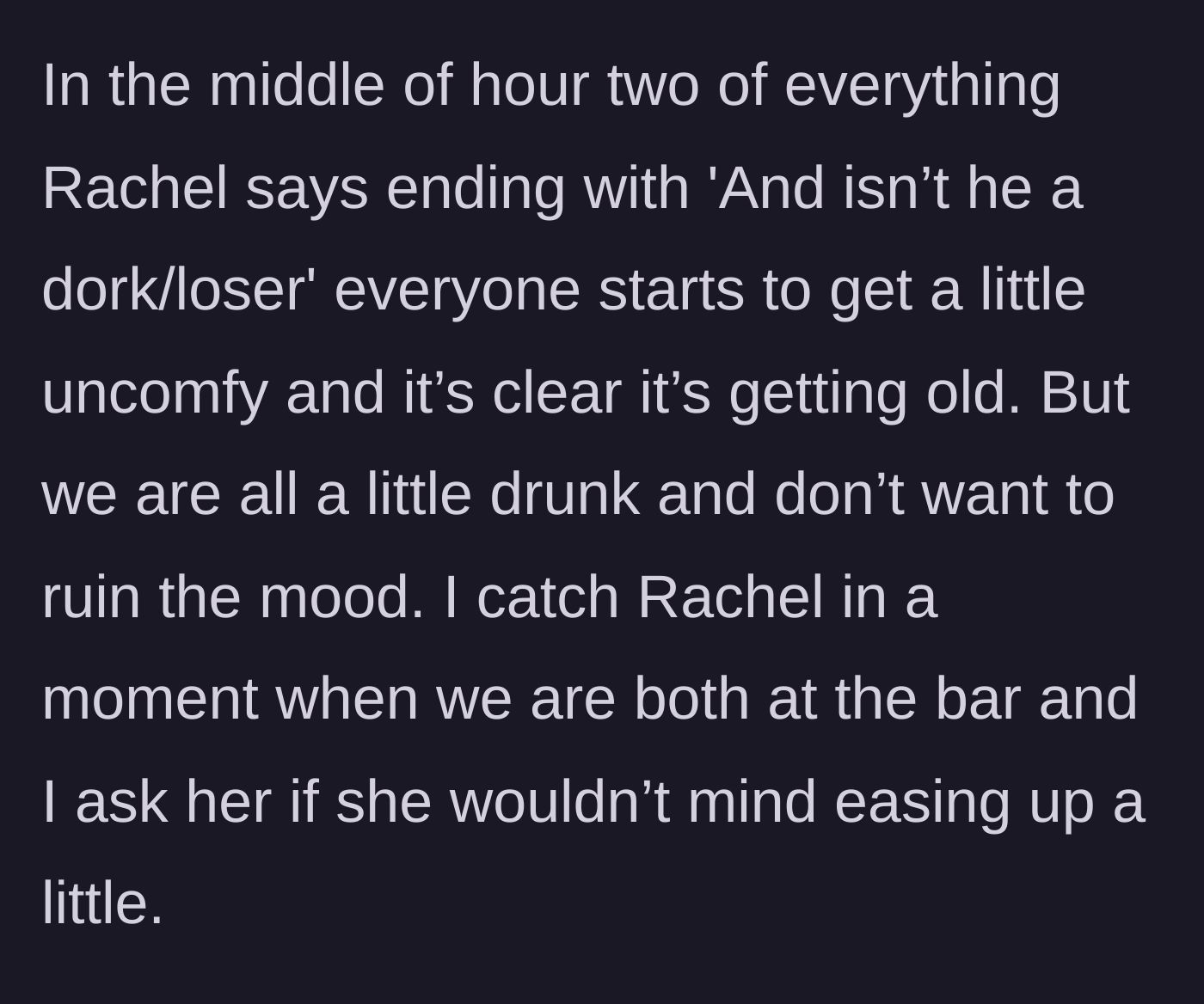 Story part 3 - The friend group gets uncomfortable as the insults continue, prompting the main character to ask Rachel privately to stop.